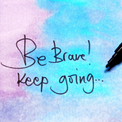 Water color painting with the words Be Brave! Keep Going. written in pen.