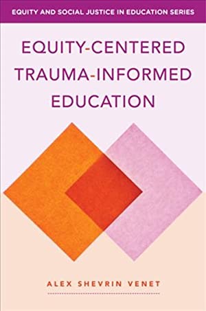 Cover of Alex Shevrin Venet's book Equity-Centered Trauma-Informed Education